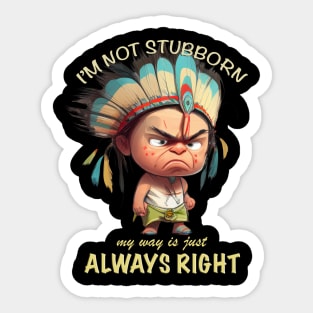 Little Indian I'm Not Stubborn My Way Is Just Always Right Cute Adorable Funny Quote Sticker